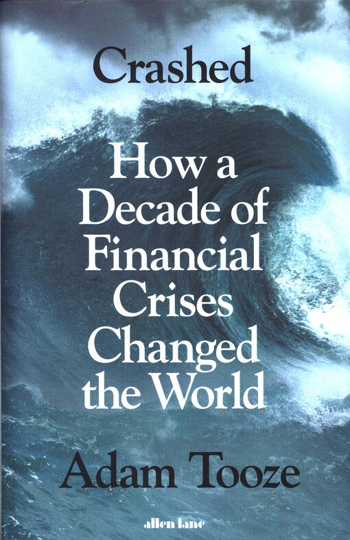 Crashed : how a decade of financial crises changed the world