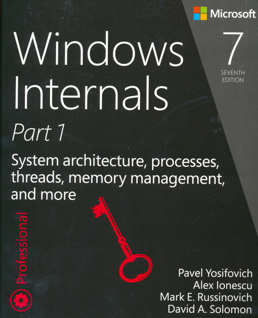 Windows internals. Part 1, System architecture, processes, threads, memory management, and more