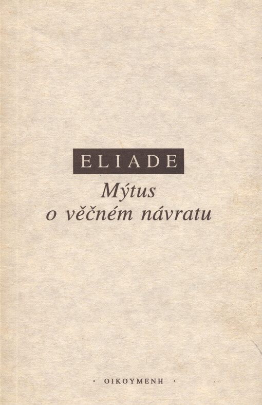 Mýtus o věčném návratu: (archetypy a opakování), 1. vyd.