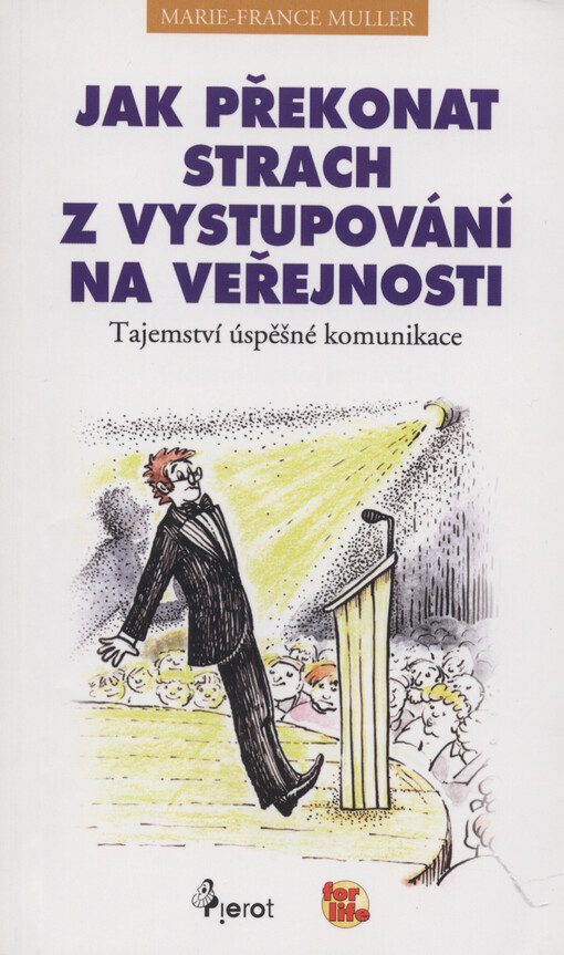 Jak překonat strach z vystupování na veřejnosti : tajemství úspěšné komunikace