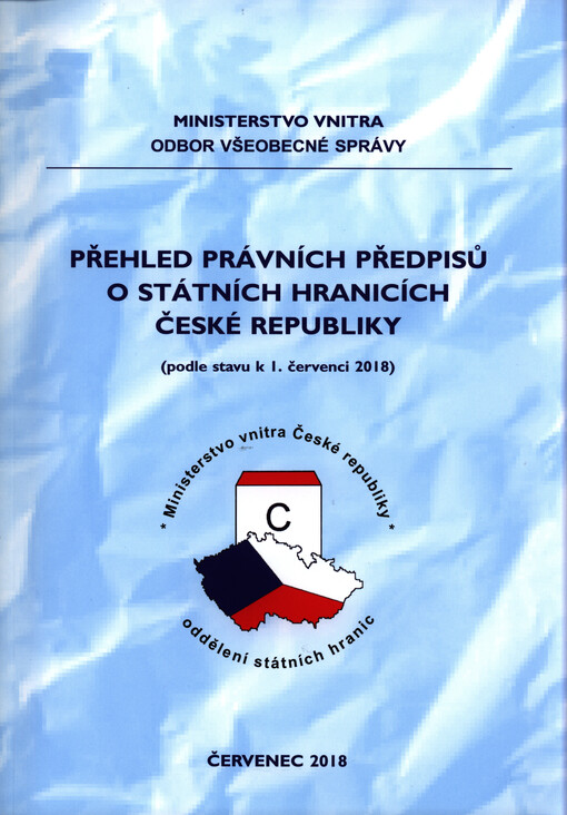 Přehled právních předpisů o státních hranicích České republiky: (podle stavu k 1. červenci 2018)