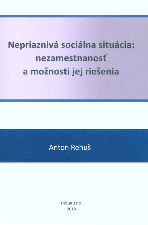 Nepriaznivá sociálna situácia : nezamestnanosť a možnosti jej riešenia