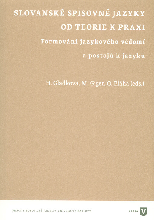 Slovanské spisovné jazyky od teorie k praxi : formování jazykového vědomí a postojů k jazyku : tematický blok na XVI. Mezinárodním sjezdu slavistů, Bělehrad 20.-27.8.2018