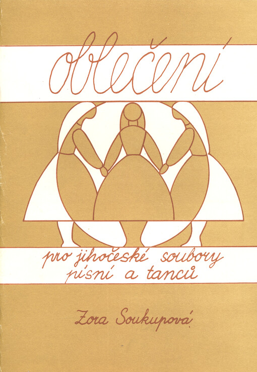 Oblečení pro jihočeské soubory písní a tanců :[metodická pomůcka pro vedoucí a členy souborů lidových písní a tanců v Jihočeském kraji