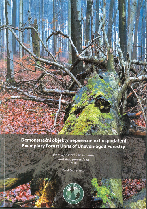 Demonstrační objekty nepasečného hospodaření : sborník příspěvků ze semináře = Exemplary Forest Units of Uneven-aged Forestry : workshop proceedings