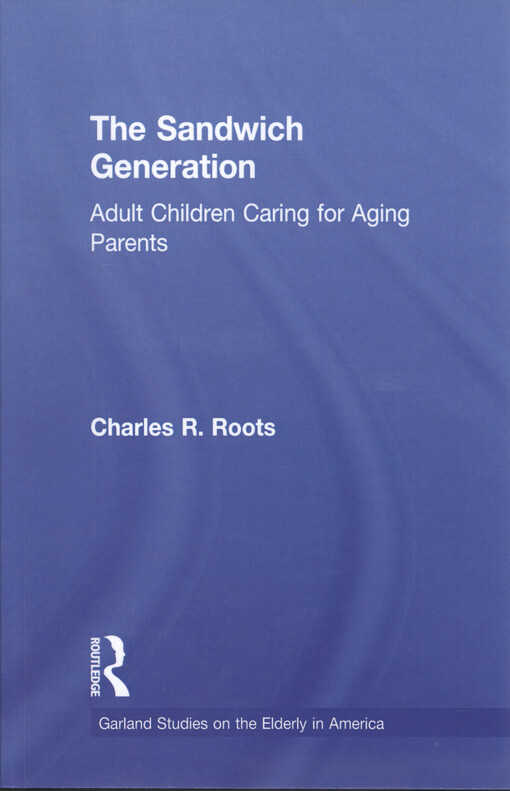 The sandwich generation : adult children caring for aging parents