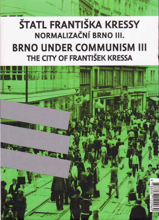 Štatl Františka Kressy: Normalizační Brno III. / Brno under Communism: The City of František Kressa III.