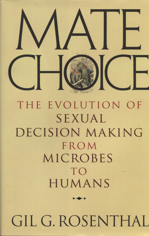 Mate choice : the evolution of sexual decision making from microbes to humans
