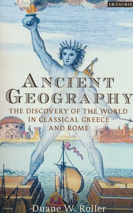 Ancient geography : the discovery of the worls in classical Greece and Rome