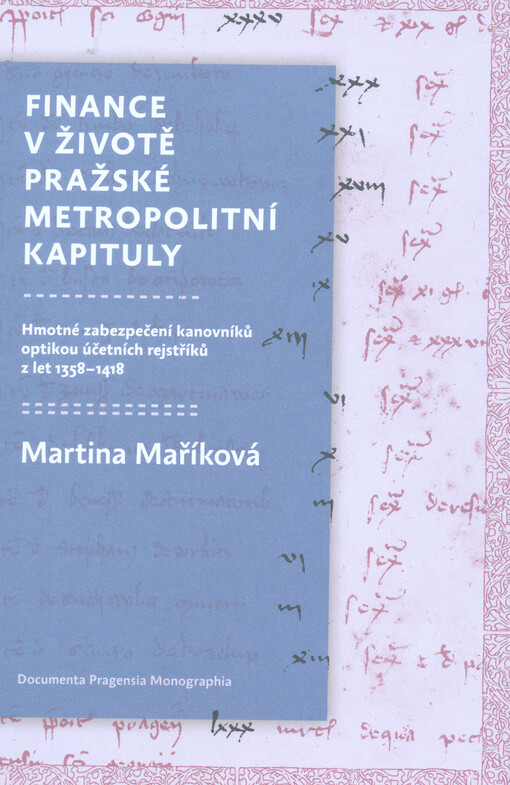 Finance v životě pražské metropolitní kapituly : hmotné zabezpečení kanovníků optikou účetních rejstříků z let 1358-1418