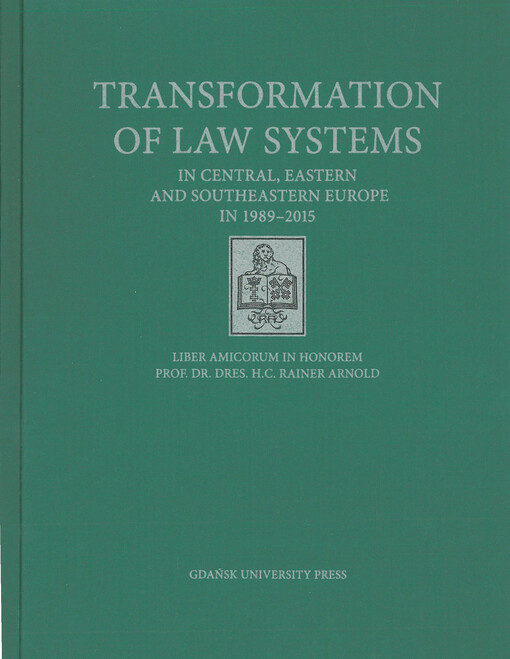 Transformation of law systems : in central, eastern and southeastern Europe in 1989-2015 : liber amicorum in honorem prof. dr. dres. H.C. Rainer Arnold