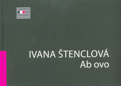 Ivana Štenclová: ab ovo : 15.11. - 21.1.2018