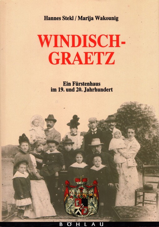 Windisch-Graetz : ein Fürstenhaus im 19. und 20. Jahrhundert