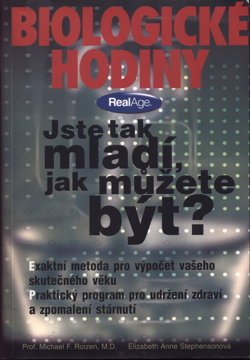 Biologické hodiny: jste tak mladí, jak můžete být? : praktický rádce pro udržení zdraví a zpomalení stárnutí