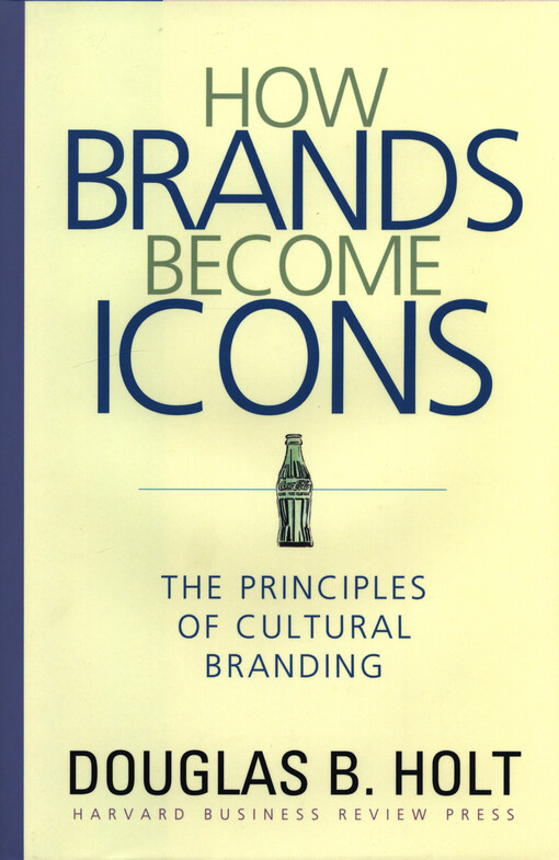 How brands become icons : the principles of cultural branding