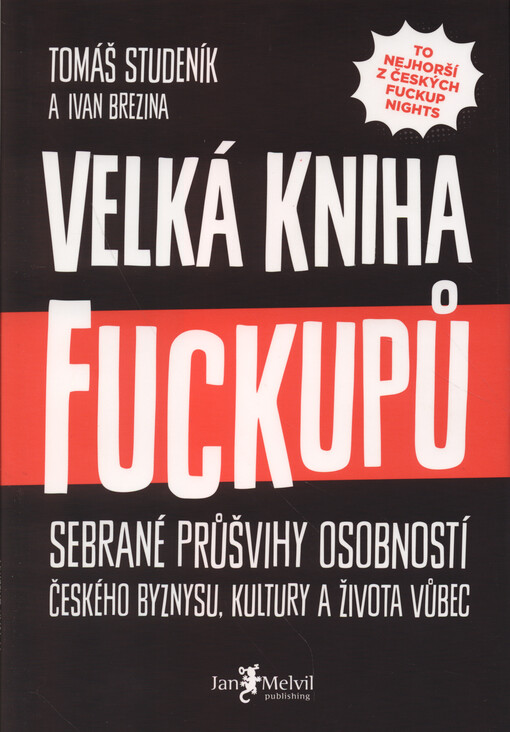 Velká kniha fuckupů: sebrané průšvihy osobností českého byznysu, kultury a života vůbec