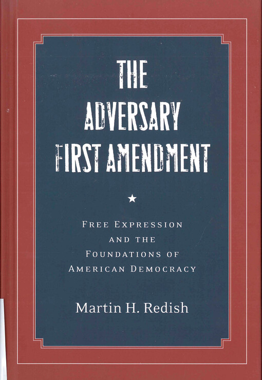 The adversary first amendment : free expression and the foundations of American democracy