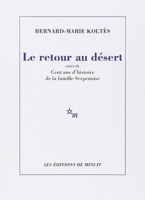 Le retour au désert, suivi de, Cent ans d'histoire de la famille Serpenoise