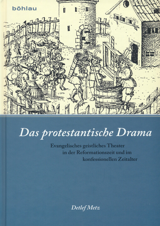 Das protestantische Drama :evangelisches geistliches Theater in der Reformationzeit und im konfessionellen Zeitalter