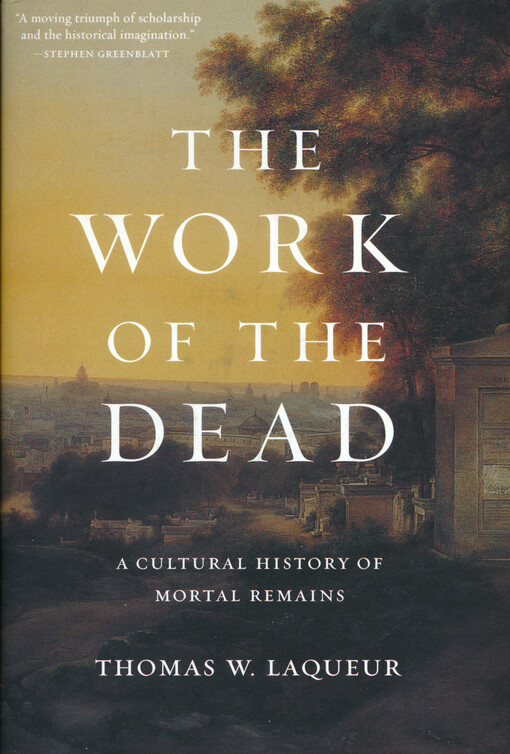 The work of the dead : a cultural history of mortal remains