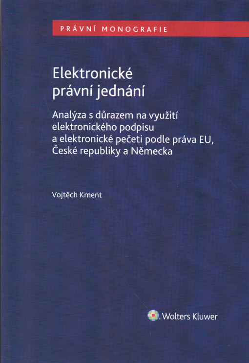 Elektronické právní jednání : analýza s důrazem na využití elektronického podpisu a elektronické pečeti podle práva EU, České republiky a Německa