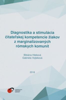 Diagnostika a stimulácia čitateľskej kompetencie žiakov z marginalizovaných rómskych komunít Bibiána Hlebová, Gabriela Vojteková ; překlad Jana Kožárová