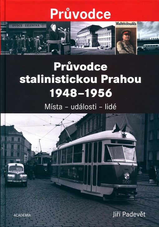 Průvodce stalinistickou Prahou 1948-1956: místa - události - lidé