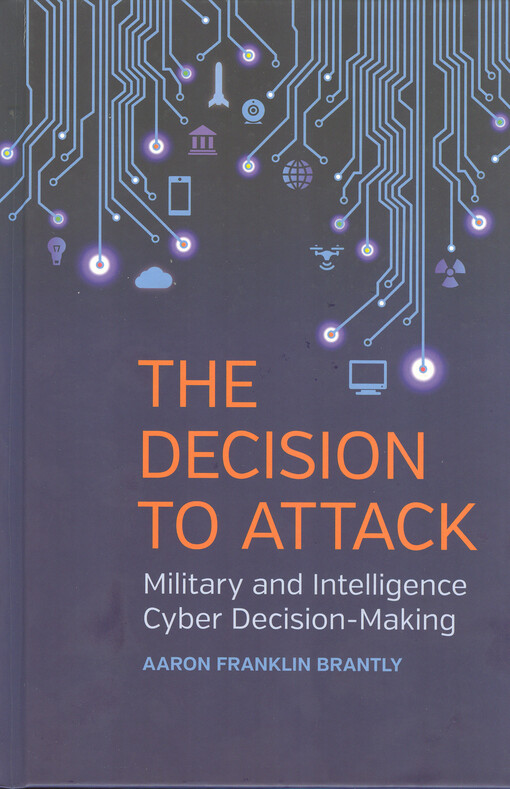 The decision to attack : military and intelligence cyber decision-making