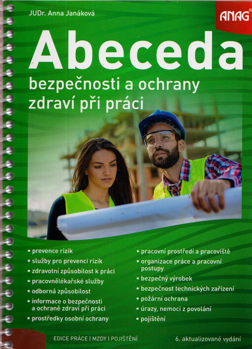 Abeceda bezpečnosti a ochrany zdraví při práci : prevence rizik, služby pro prevenci rizik, zdravotní způsobilost k práci, pracovnělékařské služby, odborná způsobilost, informace o bezpečnosti a ochraně zdraví při práci, prostředky osobní ochrany, pracovní prostředí a pracoviště, organizace práce a pracovní postupy, bezpečný výrobek, bezpečnost technických zařízení, požární ochrana, úrazy, nemoci z povolání, pojištění