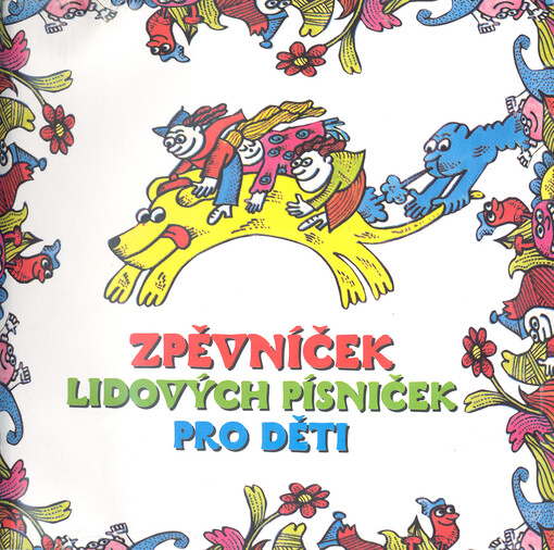 Zpěvníček lidových písniček pro dětipísničky nazpívala Jitka Molavcová ; říkadla a pohádky vypráví Jana Peterková