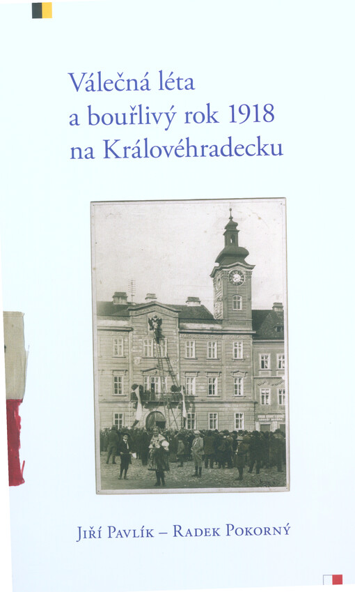 Válečná léta a bouřlivý rok 1918 na Královéhradecku