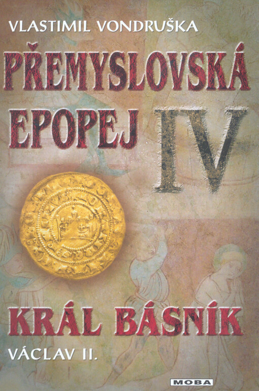 Přemyslovská epopej. IV, Král básník Václav II.