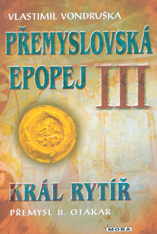 Přemyslovská epopej. III, Král rytíř Přemysl II. Otakar