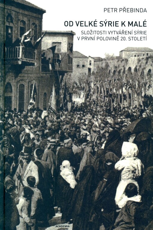 Od Velké Sýrie k malé : složitosti vytváření Sýrie v první polovině 20. století