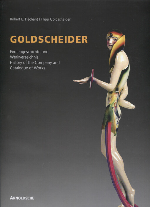 Goldscheider : Firmengeschichte und Werkverzeichnis : Historismus, Jugendstill, Art Déco, 1950er Jahre = Goldscheider : history of the company and catqalogue of works : historicism, Art Nouveau, Art Déco, the fifties