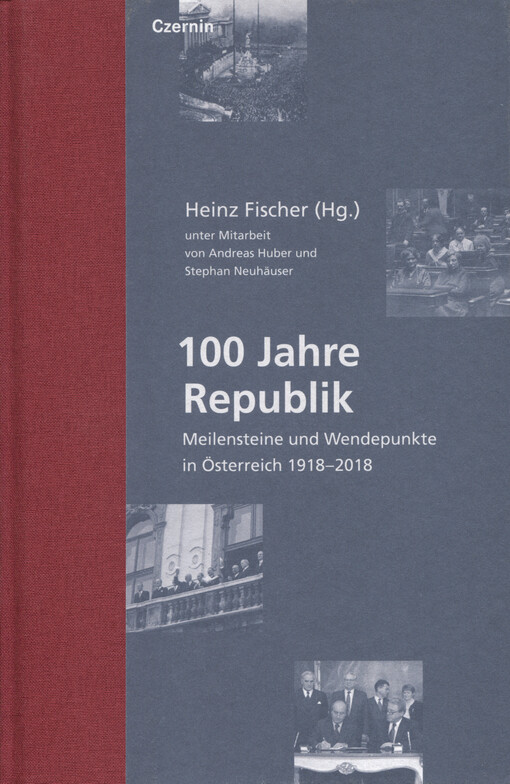 100 Jahre Republik : Meilensteine und Wendepunkte in Österreich 1918-2018