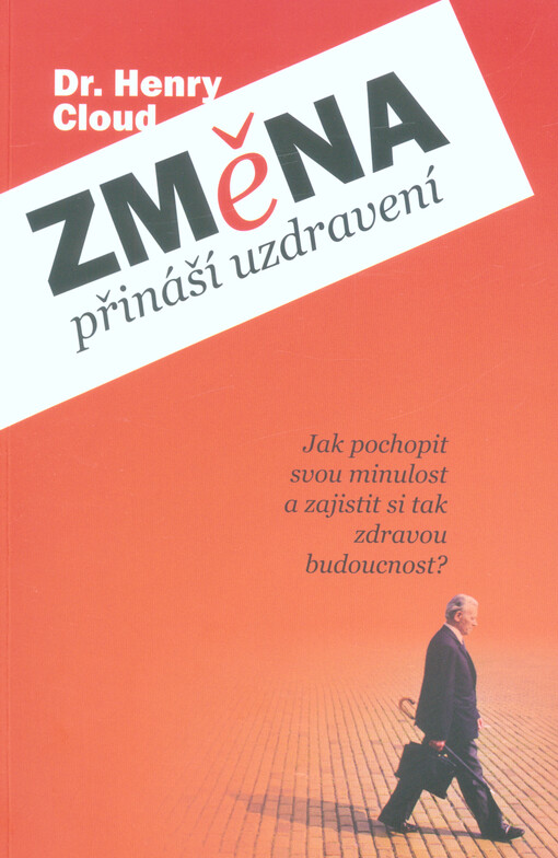 Změna přináší uzdravení : jak pochopit svou minulost a zajistit si tak zdravou budoucnost?