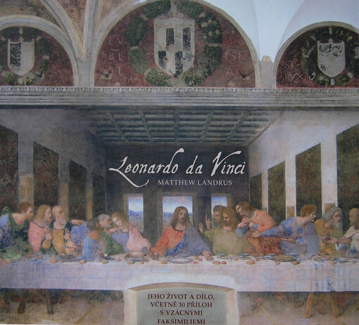 Leonardo da Vinci : [jeho život a dílo včetně 30 příloh se vzácnými faksimiliemi]