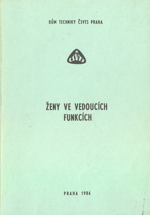 Ženy ve vedoucích funkcích :[Sborník ref. ze] semináře Domu techniky ČSVTS Praha, 1986