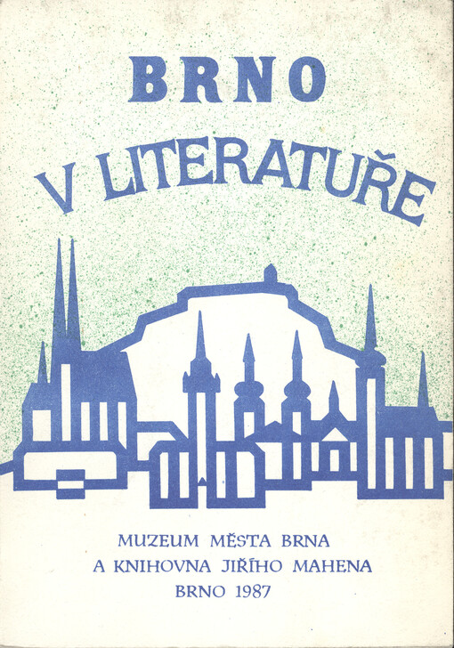 Brno v literatuře: výběrový soupis publikací z let 1990-1986, obsažených ve fondech knihovny Muzea města Brna a Knihovny Jiřího Mahena