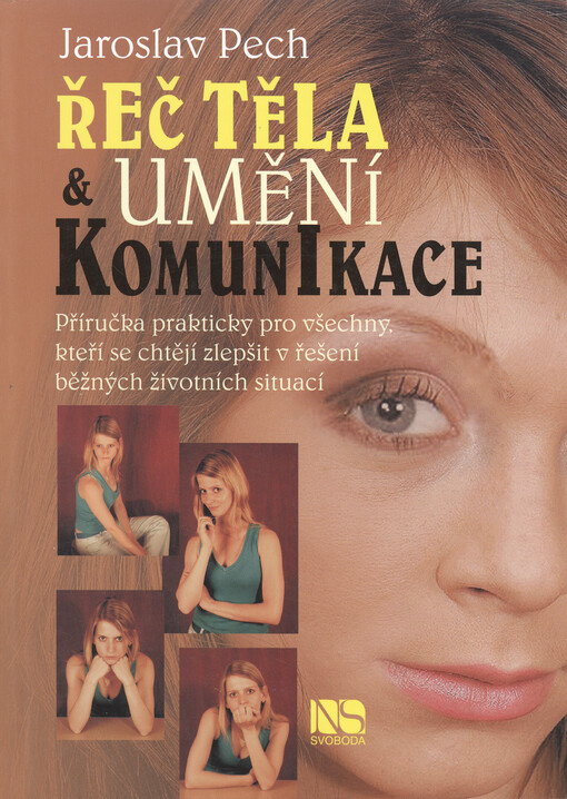 Řeč těla & umění komunikace: [příručka prakticky pro všechny, kteří se chtějí zlepšit v řešení běžných životních situací]