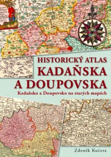 Historický atlas Kadaňska a Doupovska : Kadaňsko a Doupovsko na starých mapách