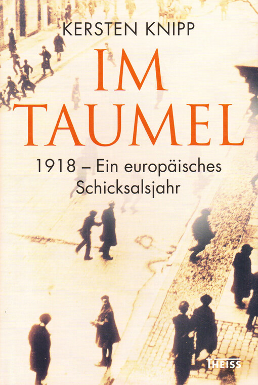 Im Taumel : 1918 : ein europäisches Schicksalsjahr