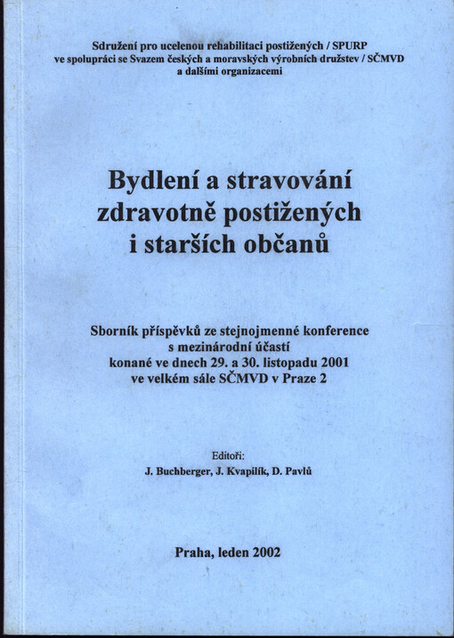 Bydlení a stravování zdravotně postižených i starších občanů :sborník příspěvků ze stejnojmenné konference s mezinárodní účastí, konané ve dnech 29. a 30. listopadu 2001 ve velkém sále SČMVD v Praze