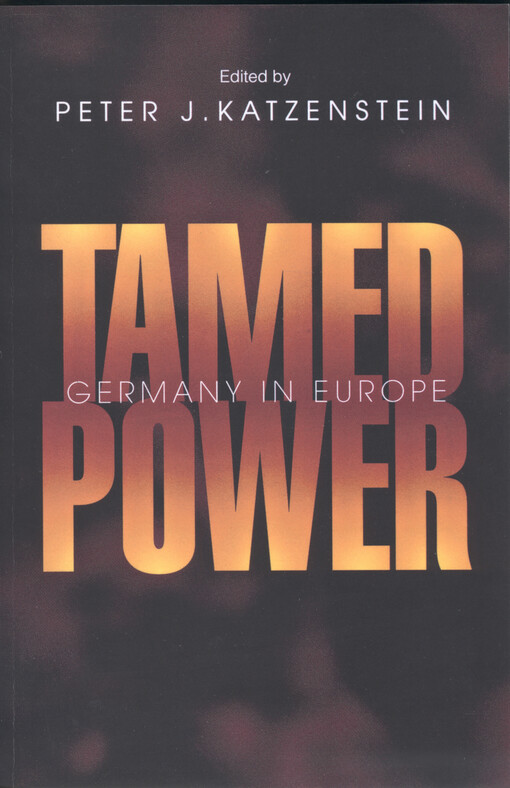 Tamed power : Germany in Europe