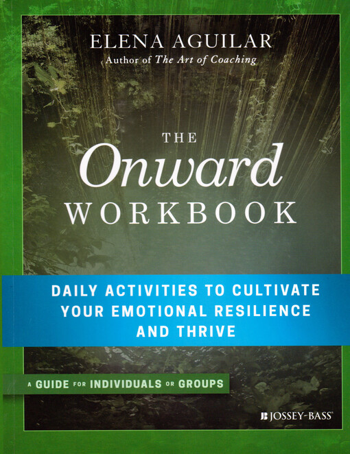 The onward workbook : daily activities to cultivate your emotional resilience and thrive