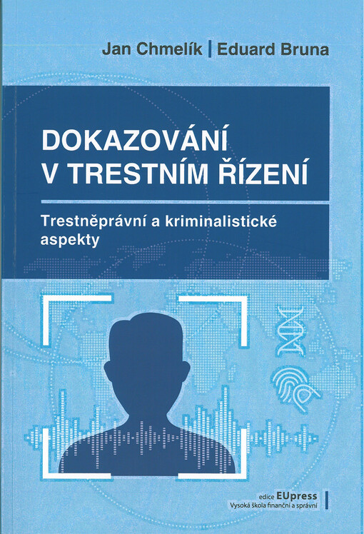 Dokazování v trestním řízení: trestněprávní a kriminalistické aspekty