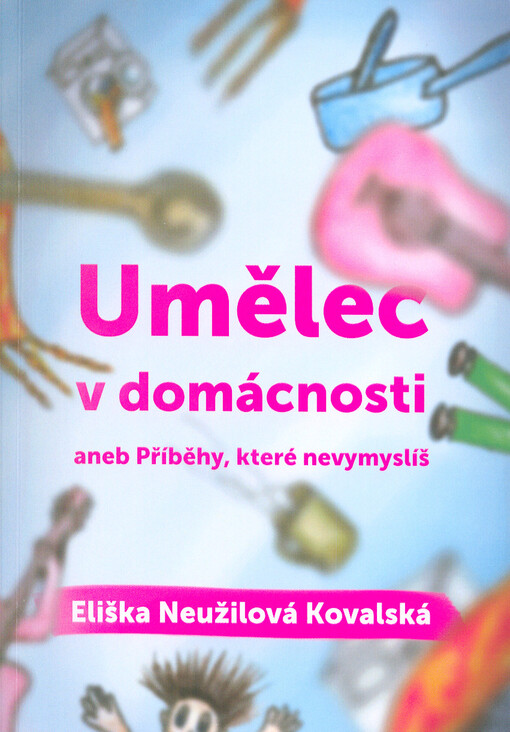 Umělec v domácnosti, aneb, Příběhy, které nevymyslíš
