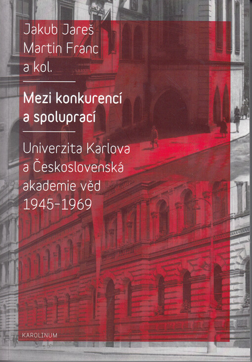 Mezi konkurencí a spoluprací : Univerzita Karlova a Československá akademie věd 1945-1969