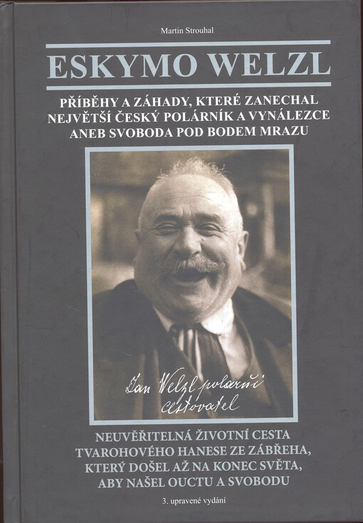 Eskymo Welzl : příběhy a záhady , které zanechal největší český polárník a vynálezce aneb Svoboda pod bodem mrazu